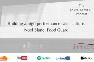 Episode 4: Creating a high performance sales culture, Noel Slane, Food Guard