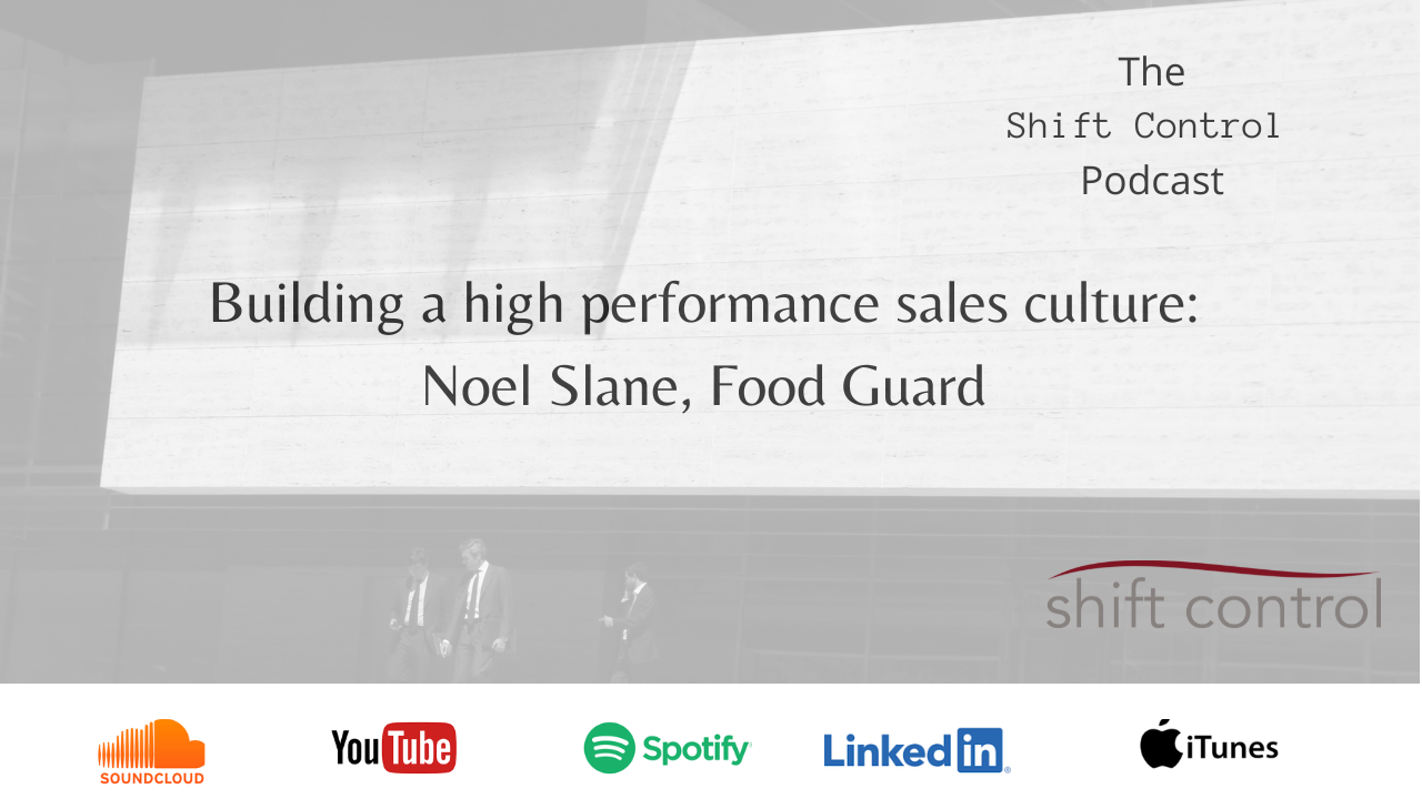 Episode 4: Creating a high performance sales culture, Noel Slane, Food Guard