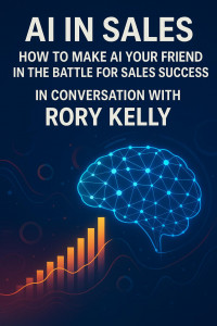 AI in Sales: How to Make It Your Friend for Sales Success – In Conversation with Rory Kelly